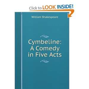  Cymbeline, King of Britain A Play in Five Acts William 