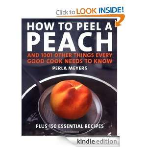 How to Peel a Peach And 1,001 Other Things Every Good Cook Needs to 