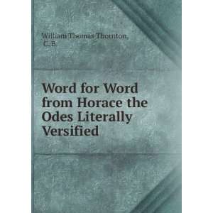  Word for Word from Horace the Odes Literally Versified C 