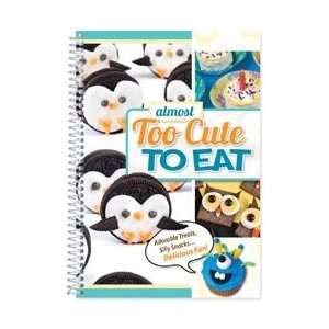  Almost Too Cute To Eat Cookbook Too Cute 