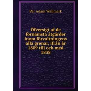   , ifrÃ¥n Ã¥r 1809 till och med 1838 Per Adam Wallmark Books