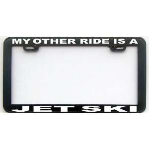  MY OTHER RIDE IS A JET SKI LICENSE PLATE FRAME Automotive