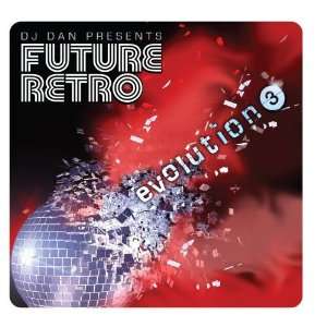  DJ Dan Presents Future Retro Evolution 3 DJ Dan Music
