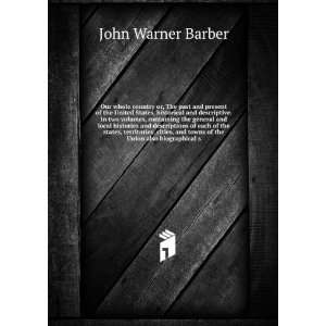   , Historical and Descriptive John Warner Barber  Books