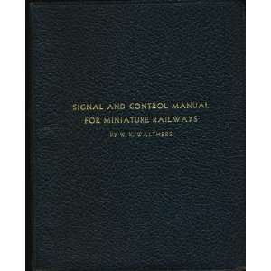 Signal and Control Manual for Miniature Railways W. K. Walthers 