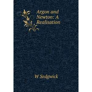  Argon and Newton A Realisation W Sedgwick Books