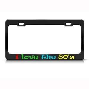  I Love The 80S 1980S Metal license plate frame Tag Holder 