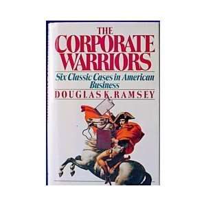  The Corporate Warriors Six Classic Cases in American 