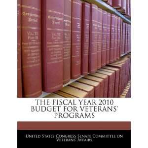 YEAR 2010 BUDGET FOR VETERANS PROGRAMS (9781240563777) United States 