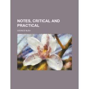  NOTES, CRITICAL AND PRACTICAL (9781235993169) George Bush Books