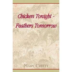  Chicken Tonight   Feathers Tomorrow (9780738804231) Mary 