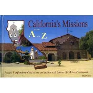 CALIFORNIAS MISSIONS FROM A TO Z by Weber, Matt ( Author ) on Aug 21 