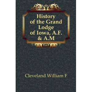 History of the Grand Lodge of Iowa, A.F. & A.M Cleveland 