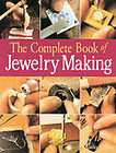 The Complete Book of Jewelry Making A Full Color Introduction To The 
