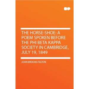  The Horse shoe a Poem Spoken Before the Phi Beta Kappa 