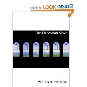 The Circassian Slave or the Sultans favorite Marturin Murray Ballou 