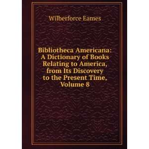Dictionary of Books Relating to America, from Its Discovery to the 