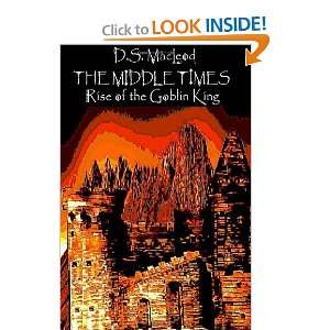 The Middle Times Rise of the Goblin King 2nd Edition D. S. MacLEOD 