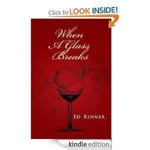 When A Glass Breaks Ed Renner  Kindle Store