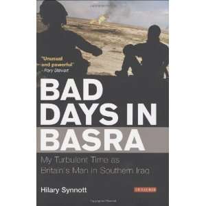 Bad Days in Basra My Turbulent Time as Britains Man in Southern Iraq 