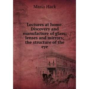   glass; lenses and mirrors; the structure of the eye Maria Hack Books