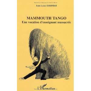  mammouth tango ; une vocation denseignant massacree 