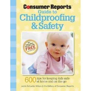  Consumer Reports Guide to Childproofing & Safety [CONSUMER REPORTS 