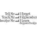 Tell Me and I Forget Teach Me and I Remember Vinyl Wall Art
