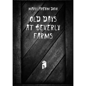  Old days at Beverly Farms Dow Mary Larcom 1835 1920 
