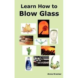 How to Blow Glass Glass Blowing Techniques, Step by Step Instructions 