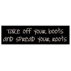  Take off your boots and spread your roots
