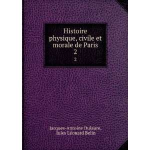  Histoire physique, civile et morale de Paris. 2 Jules LÃ 