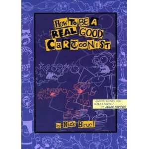  How To Be a Real Good Cartoonist Nick Bruel Books