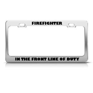 Firefighter In Front Line Of Duty Career license plate frame Stainless
