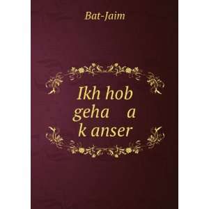 Ikh hob geha a kÌ£anser Bat Jaim  Books