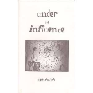  Under the Influence (9781889289410) Dave Church Books
