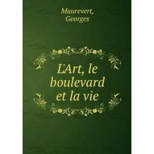  LArt, le boulevard et la vie Georges Maurevert Books
