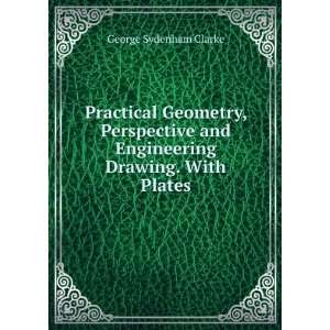  Practical Geometry, Perspective and Engineering Drawing 