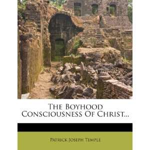  The Boyhood Consciousness Of Christ (9781278554877 