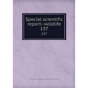  Special scientific report  wildlife. 137 U.S. Fish and 