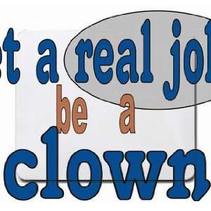  get a real job be a clown Mousepad