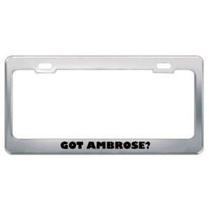  Got Ambrose? Boy Name Metal License Plate Frame Holder 