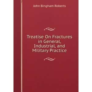  Treatise On Fractures in General, Industrial, and Military 