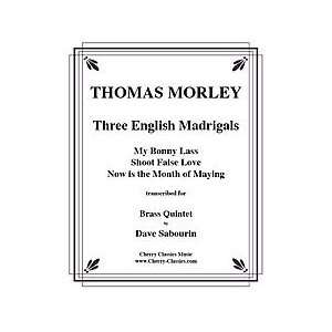  Three English Madrigals My Bonny Lass, Shoot False Love 