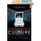 Convergence Culture Where Old and New Media Collide by Henry Jenkins 