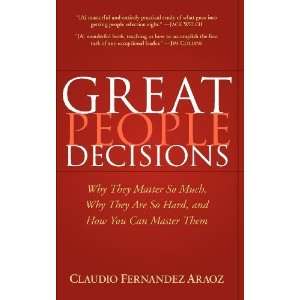 Great People Decisions Why They Matter So Much, Why They are So Hard 