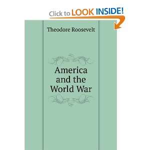  America and the World War Theodore Roosevelt Books