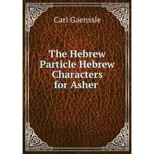  The Hebrew Particle Hebrew Characters for Asher . Carl 