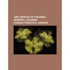  1990 census of housing. General housing characteristics. Kansas 