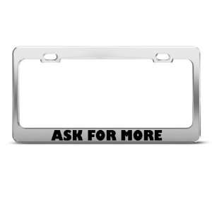  Ask For More Motivational Humor Funny Metal license plate 